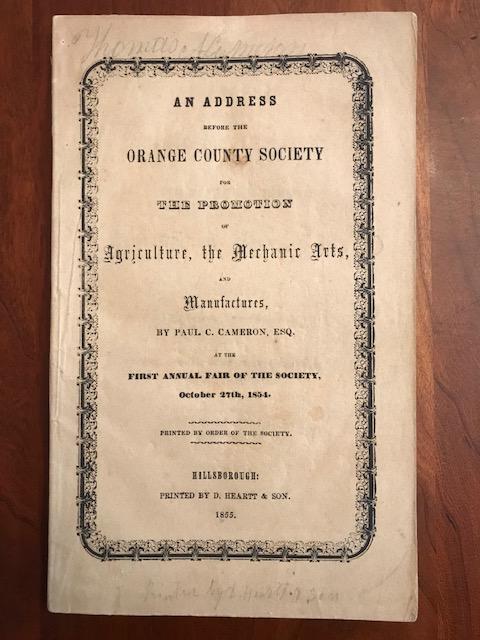 Item #100001 An Address Before the Orange County Society for the Promotion of Agriculture, the Mechanic Arts, and Manufactures. at the First Annual Fair of the Society, October 27th, 1854. Paul C. Cameron.