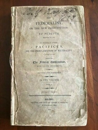 Item #100051 THE FEDERALIST, ON THE NEW CONSTITUTION. By Publius. Written in 1788 . . . Revised...