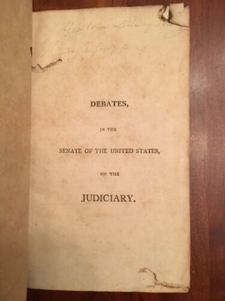 Debates in the Senate of the United States on the Judiciary, during the First Session of the Seventh Congress; Also, the Several Motions, Resolutions, and Votes, taken upon that Momentous Subject; and a complete list of the yeas and nays, as entered on the journals. With early Georgetown, SOUTH CAROLINA Bookplate.