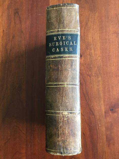 Item #100057 A Collection of Remarkable Cases in Surgery, wtih Nashville, Tennessee Doctor Provenance. Paul F. Eve.