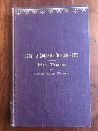 Item #100064 A Colonial Officer, 1754-1773 A Biographical Sketch of Gen. Hugh Waddell of North...
