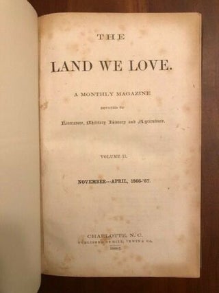 A Consecutive Run of 35 issues of The Land We Love: A Monthly Magazine Devoted to Literature, Military, History, and Agriculture. (May 1866 - March 1869)