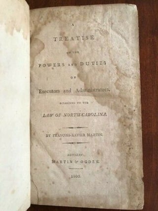 A Treatise on the Powers and Duties of Executors and Administrators, According to the Law of North-Carolina