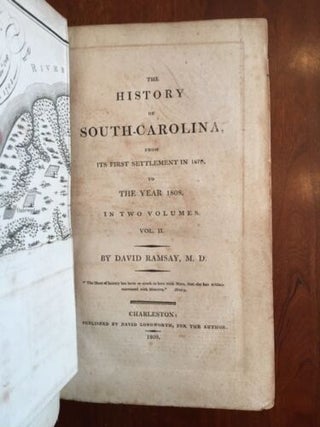 THE HISTORY OF SOUTH CAROLINA, FROM ITS FIRST SETTLEMENT IN 1670, TO THE YEAR 1808