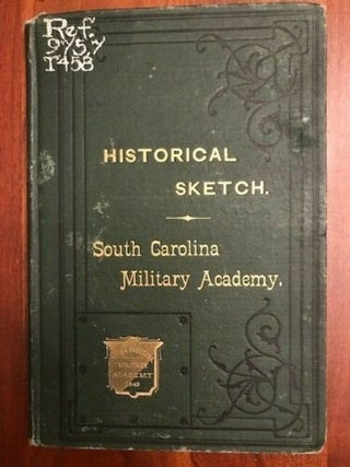 Item #100154 Historical sketch of the South Carolina Military Academy. : With an appendix. John...