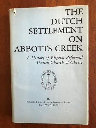 Item #100161 The Dutch Settlement on Abbotts Creek: A History of Pilgrim Reformed United Church...
