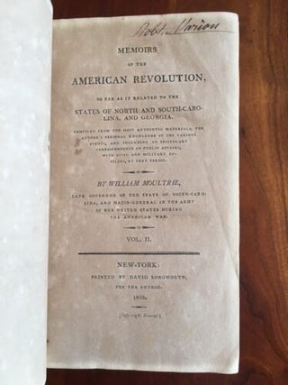Memoirs of the American Revolution, so far as it related to the states of North and South-Carolina, and Georgia, comp. from the most authentic materials, the author's personal knowledge of the various events, and including an epistolary correspondence on public affairs, with civil and military officers, at that period