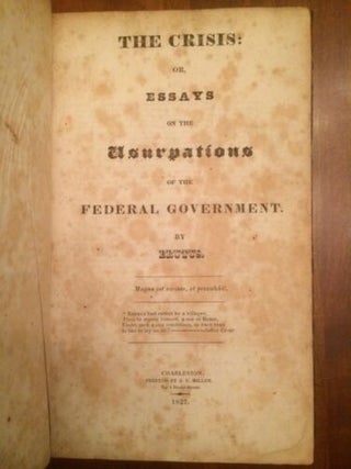 THE CRISIS: OR, ESSAYS ON THE USURPATIONS OF THE FEDERAL. Robert Turnbull.