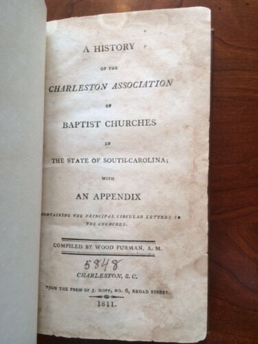 Item #100209 A HISTORY OF THE CHARLESTON ASSOCIATION OF BAPTIST CHURCHES IN THE STATE OF SOUTH-CAROLINA; WITH AN APPENDIX CONTAINING THE PRINCIPAL CIRCULAR LETTERS TO THE CHURCHES. COMPILED BY WOOD FURMAN, A.M. Wood Furman.