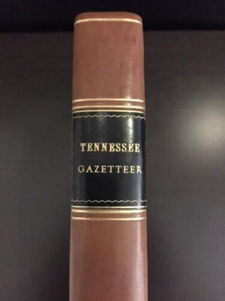 The Tennessee Gazetteer, or Topographical Dictionary; Containing a Description of the Several Counties, Towns, Villages, Post Offices, Rivers, Creeks, Mountains, Valleys, &c., in the State of Tennessee, Alphabetically Arranged; to Which Is Prefixed a General Description of the State