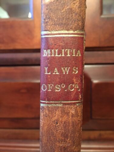 Item #100221 THE MILITIA SYSTEM OF SOUTH-CAROLINA, BEING A DIGEST OF THE ACTS OF CONGRESS CONCERNING THE MILITIA, LIKEWISE OF THE MILITIA LAWS OF THIS STATE. Benjamin Elliott, Martin Strobel.