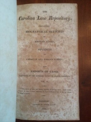 The Carolina Law Repository. Containing biographical sketches of eminent judges; opinions of American and foreign jurists; and reports of cases adjudged in the Supreme court of North-Carolina