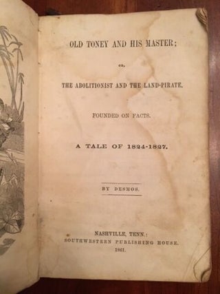 Old Toney and his Master, or, the Abolitionist and the Land-Pirate: Founded on Facts, a Tale of 1824-1827