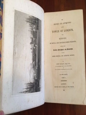 The History and Antiquities of the Tower of London : with memoirs of royal and distinguished persons, deduced from records, state-papers, and manuscripts, and from other original and authentic sources