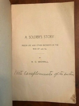 A SOLDIER’S STORY. PRISON LIFE AND OTHER INCIDENTS IN THE WAR OF 1861-1865. BY MILES O. SHERRILL OF CATAWBA COUNTY, NORTH CAROLINA