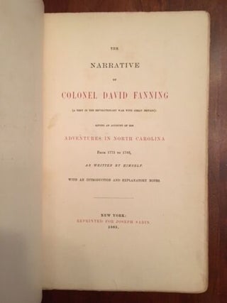 The Narrative of Colonel David Fanning, (A Tory in the Revolutionary War with Great Britain;) Giving an Account of His Adventures in North Carolina, From 1775 to 1783. With an Introduction and Explanatory Notes.