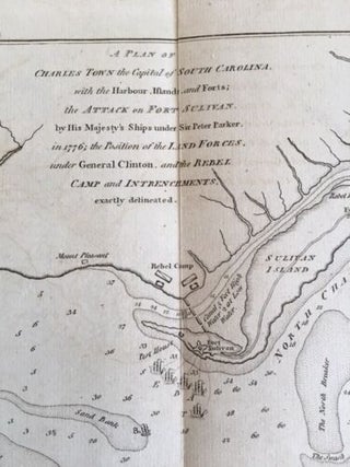 A Plan of Charles Town the Capital of South Carolina, with the Harbour, Islands and Forts; the Attack on Fort Sulivan [sic] by His Majesty's Ships under Sir Peter Parker, in 1776; the Position of the Landed Forces, under General Clinton, and the Rebel Camp and Intrenchments, exactly delineated.