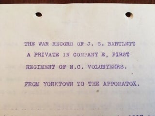 UNPUBLISHED Confederate Civil War Memoir War Record of J.S. Bartlett, A Private in Company E, First Regiment of N.C. Volunteers: From Yorktown to the Appomatox.