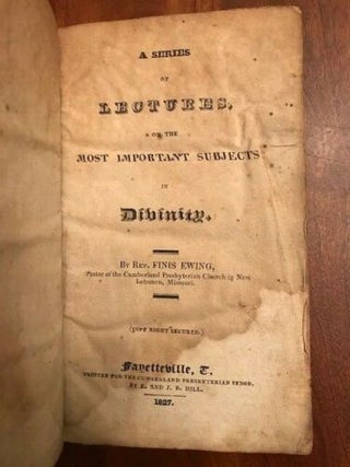 Item #100411 A Series of Lectures, on the Most Important Subjects in Divinity. Finis Ewing