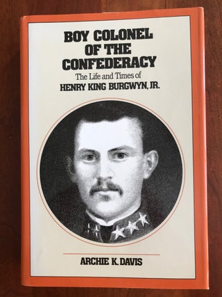 Item #100420 Boy Colonel of the Confederacy: The Life and Times of Henry King Burgwyn, Jr. Archie...