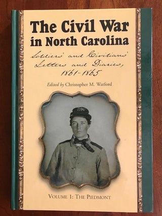 Item #100427 The Civil War in North Carolina. Soldiers' and Civilians' Letters and Diaries...