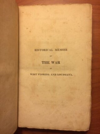 Historical Memoir of The War in West Florida and Louisiana in 1814-15