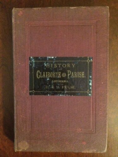 Item #100439 The History of Claiborne Parish, Louisiana : from its incorporation in 1828 to the close of the year 1885 with sketches of pioneer life in North Louisiana--the early settlements in the parish and its rapid progress in wealth to 1861 ; also the muster and death rolls of her sons in the late bloody war--the rise and progress of her different religious orders--her mineral wealth and future prospects. D W. Harris, B M. Hulse.
