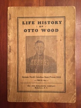 Item #100441 Life History of Otto Wood: Inmate, North Carolina State Prison 1926. Otto Wood