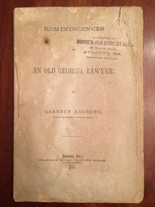 Item #100458 Reminiscences of An Old Georgia Lawyer. Garnett Andrews