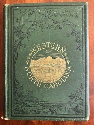Item #100480 The Heart of the Alleghanies; or, Western North Carolina; Comprising Its Topography,...