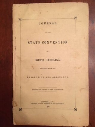 Item #100487 JOURNAL OF THE STATE CONVENTION OF SOUTH CAROLINA; TOGETHER WITH THE RESOLUTION AND...