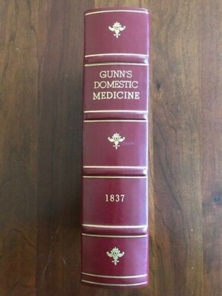 Item #100527 Gunn's Domestic Medicine, or Poor Man's Friend, Shewing the Diseases of Men, Women,...