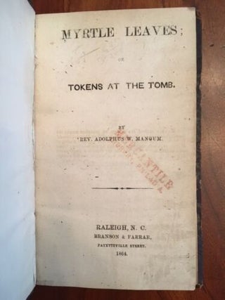 Item #100544 MYRTLE LEAVES; OR TOKENS AT THE TOMB. Rev. Adolphus W. Mangum