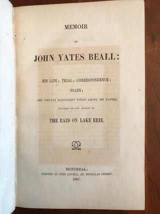 Memoir of John Yates Beall: His Life; Trial; Correspondence, Diary; and Private Manuscript Found Among His Papers, Including His Own Account of the Raid on Lake Erie.