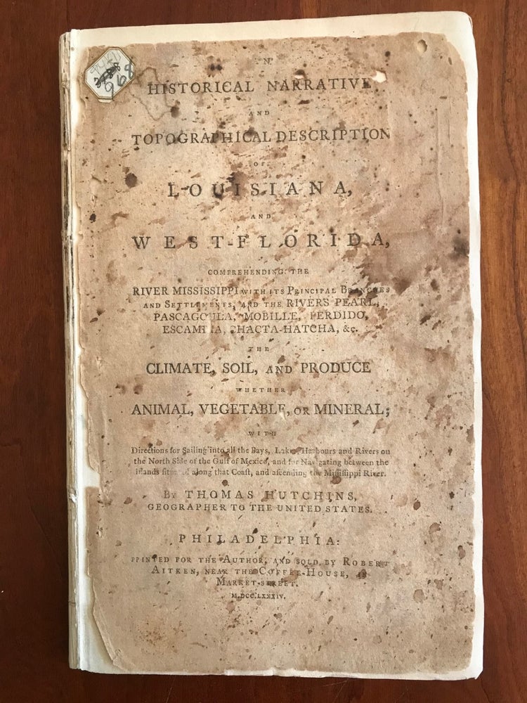 Item #100561 An Historical Narrative and Topographical Description of Louisiana, and West-Florida. Comprehending the River Mississippi with its Principal Branches and Settlements. Thomas Hutchins.