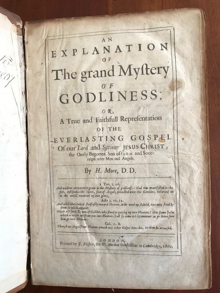 Item #100577 An Explanation of the Grand Mystery of Godliness; or, A True and Faithfull Representation of the Everlasting Gospel of our Lord and Saviour Jesus Christ, the onely [sic] begotten son of God and Sovereign over Men and Angels. Henry More.