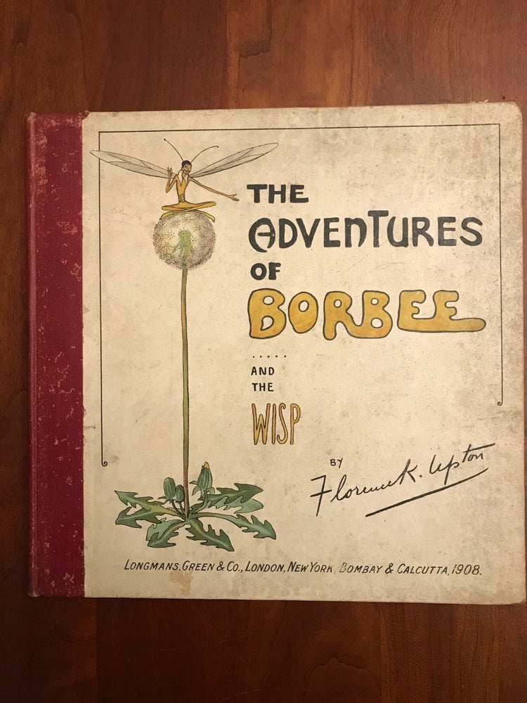 Item #100579 THE ADVENTURES OF BORBEE AND THE WISP. The Story of a Sophisticated Little Girl and an Unsophisticated Little Boy. Florence K. Upton.