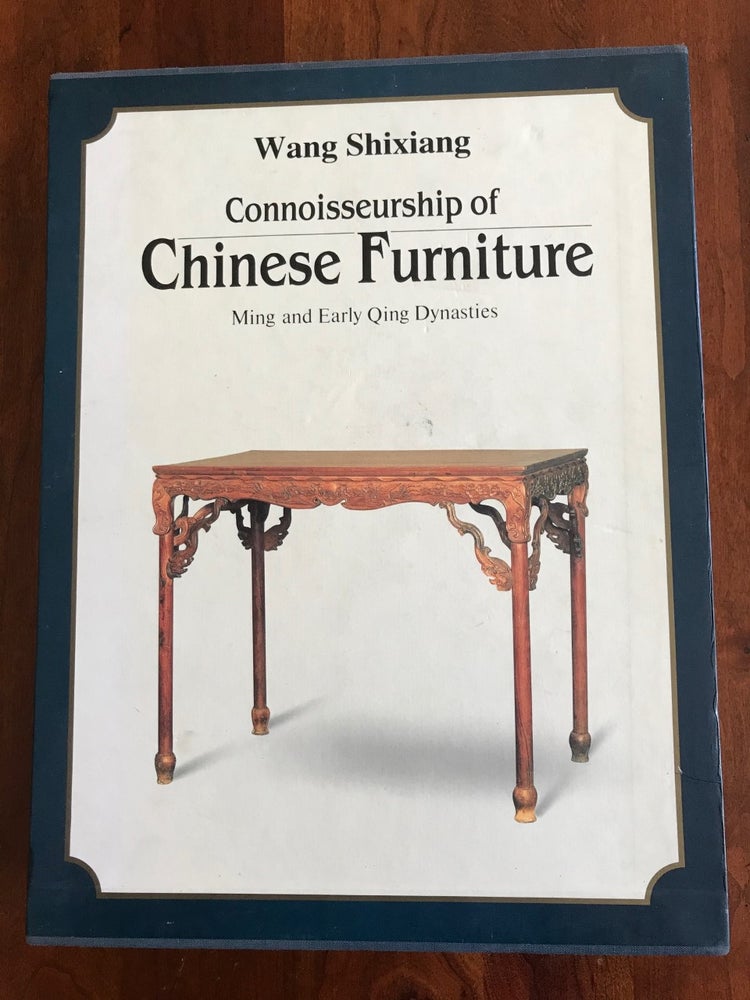 Item #100590 Connoisseurship of Chinese Furniture: Ming and Early Qing Dynasties (Two Volume Set in Slipcase). Shixiang Wang.
