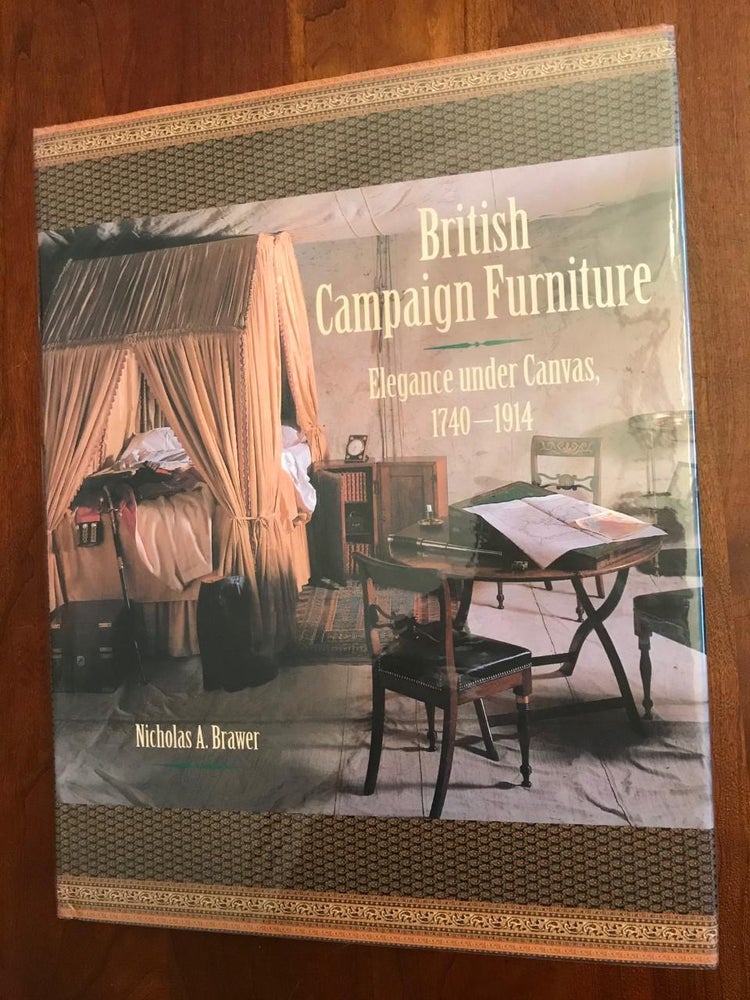 Item #100596 British Campaign Furniture: Elegance Under Canvas, 1740-1914. Nicholas A. Brawer.