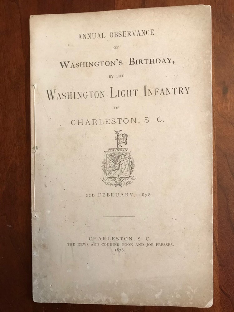 Item #100615 Annual Observance of Washington's Birthday, by the Washington Light Infantry, of Charleston, S.C., 22d February, 1878
