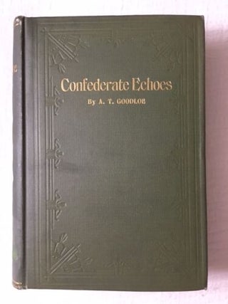 Item #100646 Confederate Echoes: A Voice from the South. Albert T. Goodloe