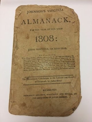 Item #100668 Johnson's Virginia Almanack, for the year of our Lord 1808: Being Bissextile, or...