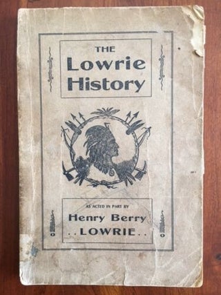 Item #100671 The Lowrie History as Acted in part by Henry Berry Lowrie, the Great North Carolina...