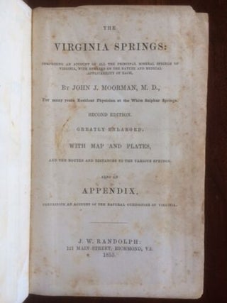 The Virginia Springs, Comprising an Account of All the Principal Mineral Springs of West Virginia, with Remarks on the Nature and Medical Applicability of Each.