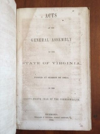 ACTS OF THE GENERAL ASSEMBLY OF THE STATE OF VIRGINIA PASSED AT CALLED SESSION, 1863, IN THE EIGHTY-EIGHTH YEAR OF THE COMMONWEALTH.[with] ACT OF OF THE GENERAL ASSEMBLY OF THE STATE OF VIRGINIA, PASSED AT SESSION OF 1863--4 IN THE EIGHTY EIGHTH YEAR OF THE COMMONWEALTH