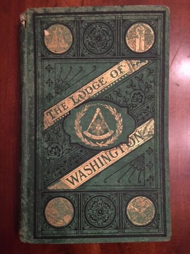Item #100691 The Lodge of Washington: A History of the Alexandria Washington Lodge, No. 22, A.F and A.M. of Alexandria, VA., 1783-1876 : compiled from the original records of the lodge. F L. Brockett.