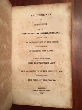 Proceedings and Debates of the Convention of North-Carolina, Called to Amend the Constitution of the State, which Assembled at Raleigh, June 4, 1835; To which Are Subjoined the Convention Act and Amendments to the Constitution, Together with the Votes of the People