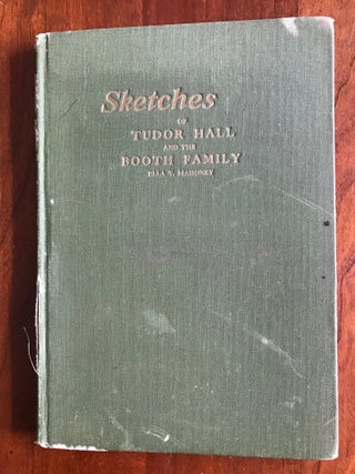 Item #100775 Sketches of Tudor Hall and the Booth Family. Ella V. Mahoney