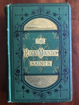Item #100779 The Rocky Mountain Saints: A Full and Complete History of the Mormons, from the...