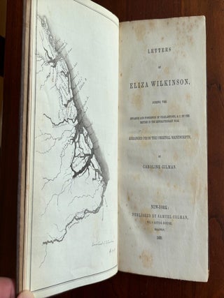 Item #100816 Letters of Eliza Wilkinson: During the Invasion and Possession of Charleston, South...